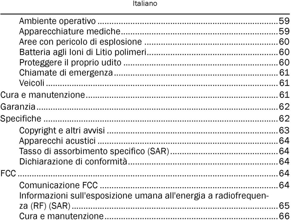 ..62 Copyright e altri avvisi...63 Apparecchi acustici...64 Tasso di assorbimento specifico (SAR)...64 Dichiarazione di conformità.