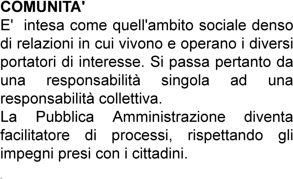 Si passa pertanto da una responsabilità singola ad una responsabilità