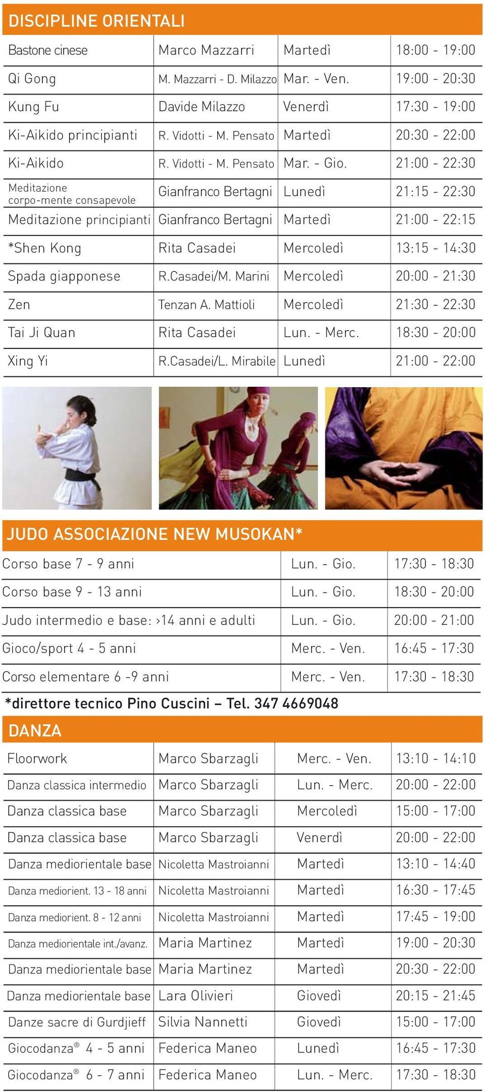 21:00-22:30 Meditazione corpo-mente consapevole Gianfranco Bertagni Lunedì 21:15-22:30 Meditazione principianti Gianfranco Bertagni Martedì 21:00-22:15 *Shen Kong Rita Casadei Mercoledì 13:15-14:30