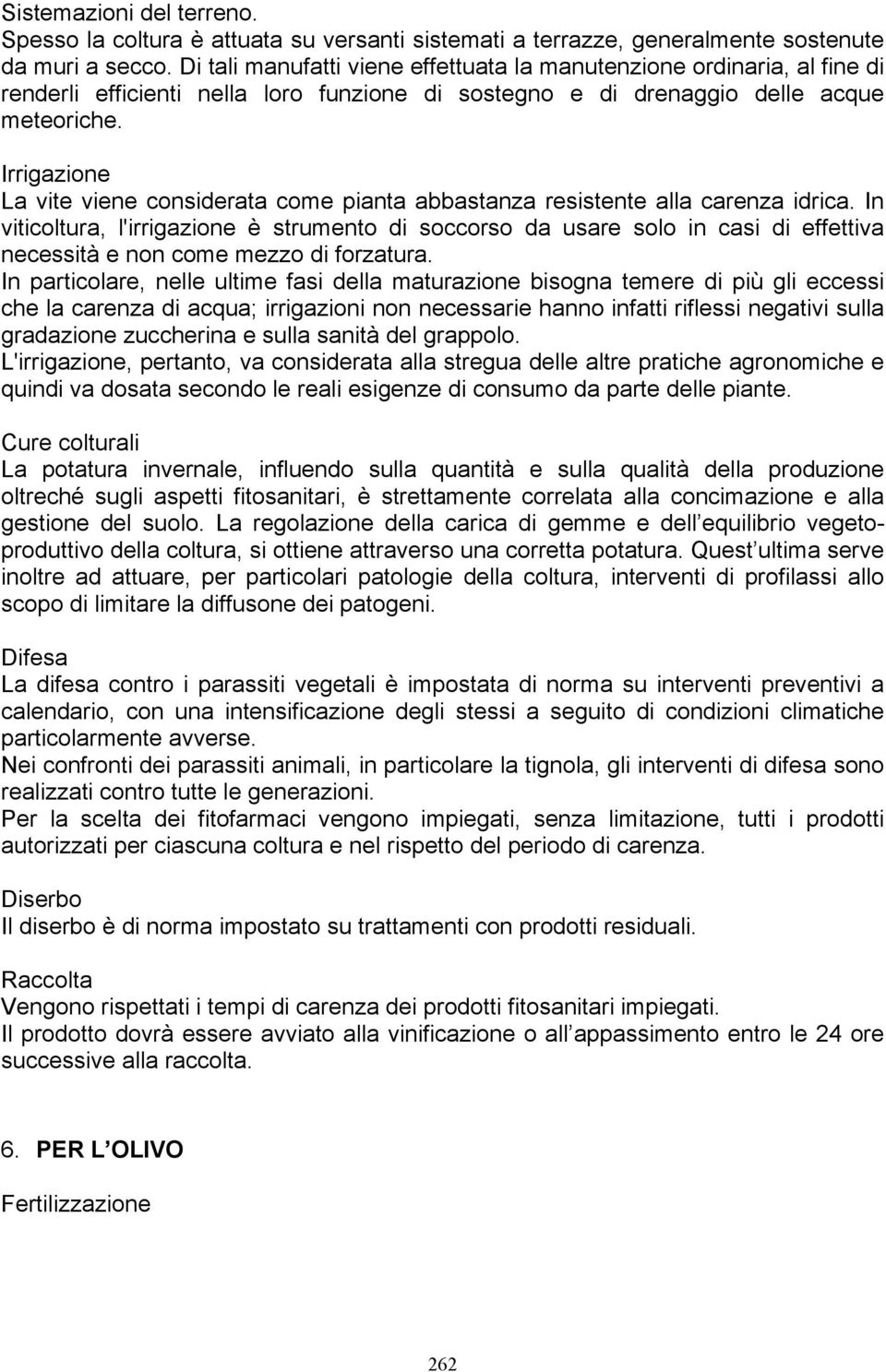 Irrigazione La vite viene considerata come pianta abbastanza resistente alla carenza idrica.