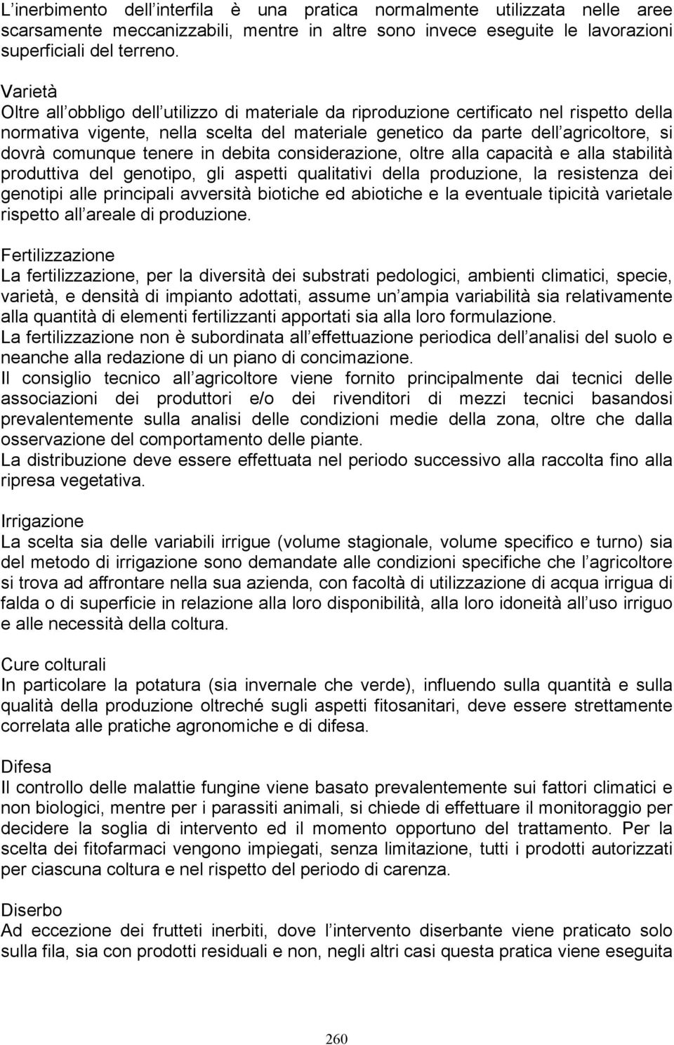 tenere in debita considerazione, oltre alla capacità e alla stabilità produttiva del genotipo, gli aspetti qualitativi della produzione, la resistenza dei genotipi alle principali avversità biotiche