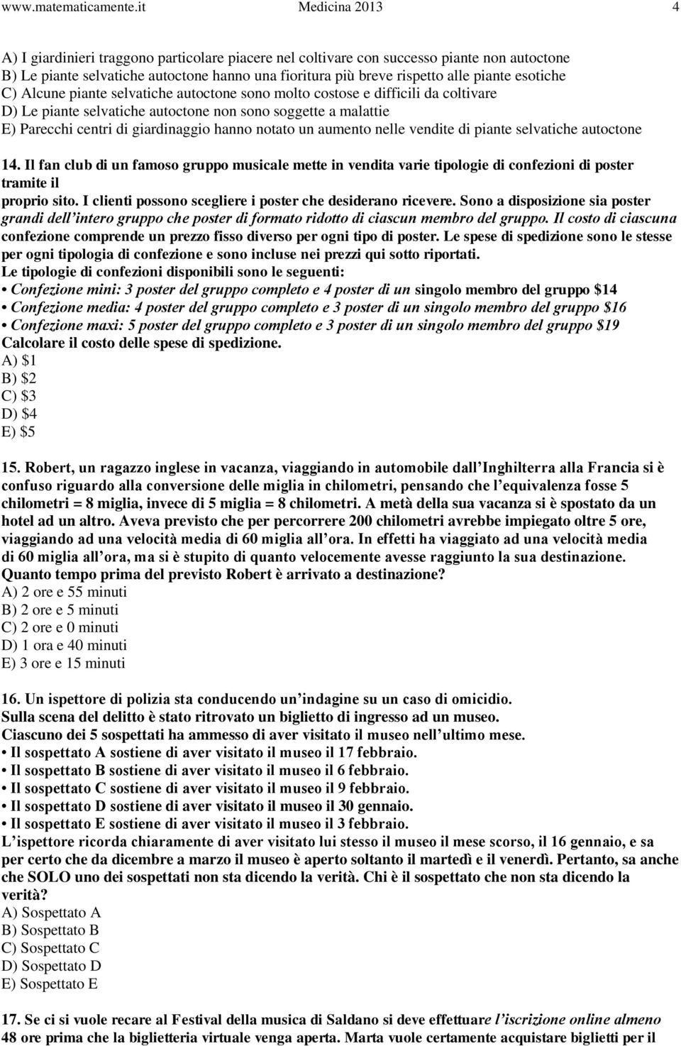 esotiche C) Alcune piante selvatiche autoctone sono molto costose e difficili da coltivare D) Le piante selvatiche autoctone non sono soggette a malattie E) Parecchi centri di giardinaggio hanno