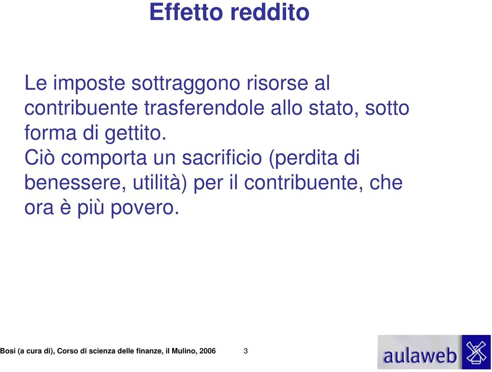 Ciò comporta un sacrificio (perdita di benessere, utilità) per il