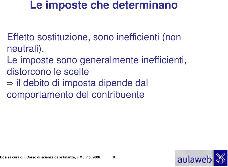 Le imposte sono generalmente inefficienti, distorcono le scelte il