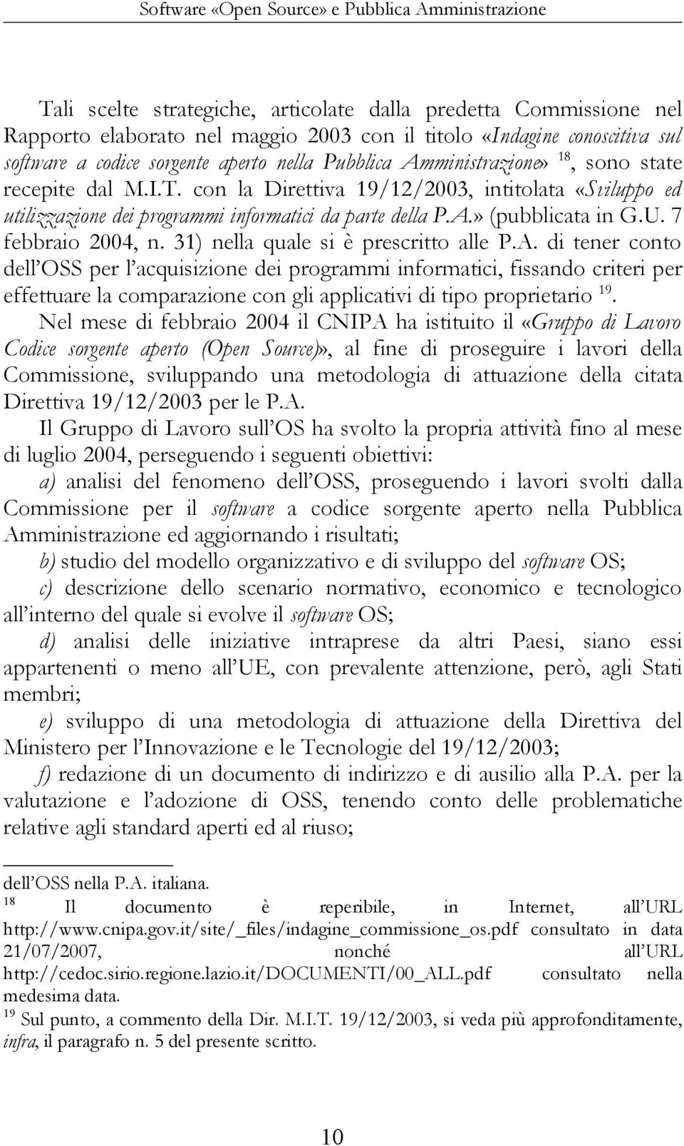 con la Direttiva 19/12/2003, intitolata «Sviluppo ed utilizzazione dei programmi informatici da parte della P.A.