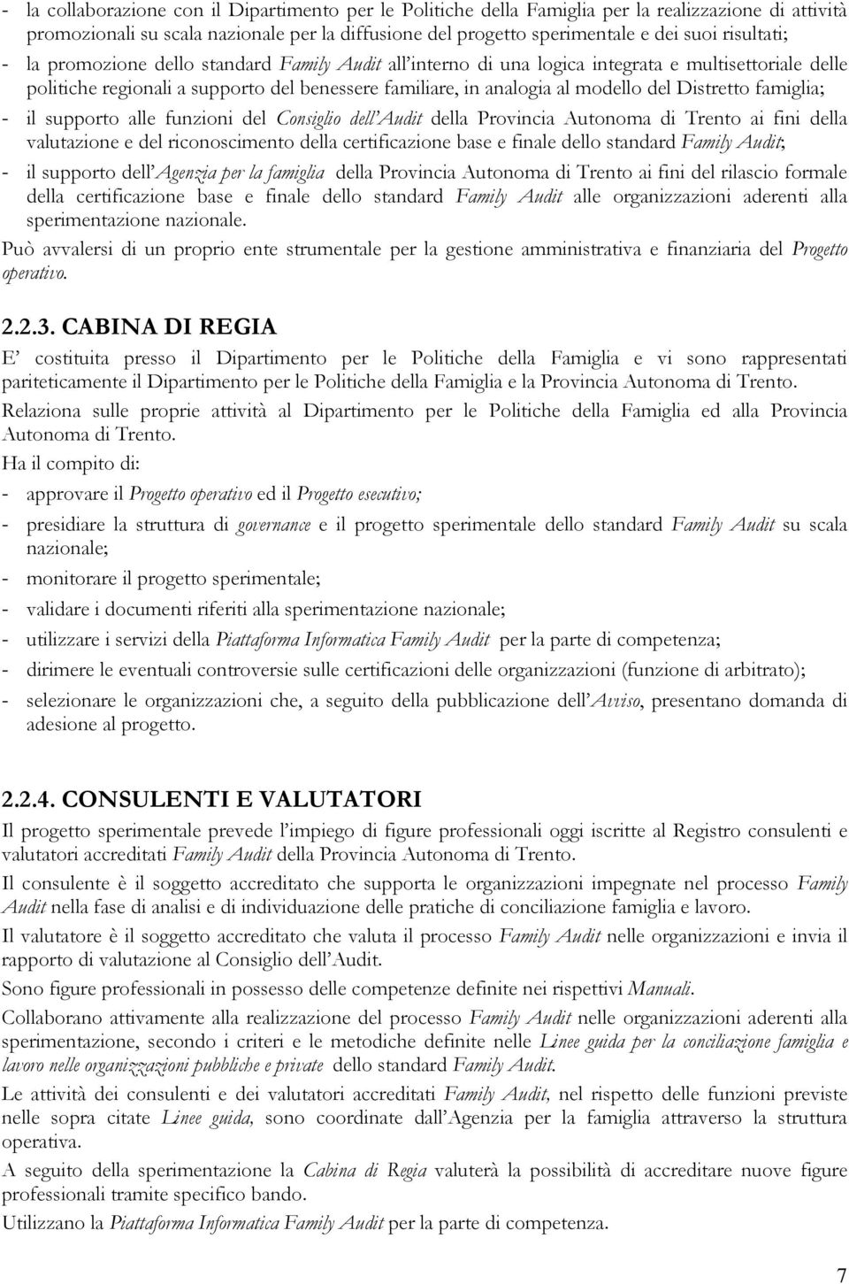 Distretto famiglia; - il supporto alle funzioni del Consiglio dell Audit della Provincia Autonoma di Trento ai fini della valutazione e del riconoscimento della certificazione base e finale dello