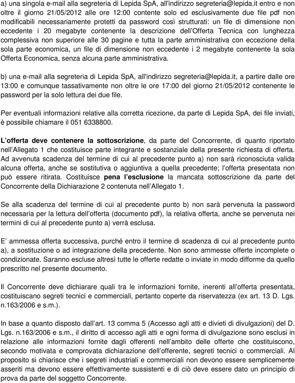 eccedente i 20 megabyte contenente la descrizione dell Offerta Tecnica con lunghezza complessiva non superiore alle 30 pagine e tutta la parte amministrativa con eccezione della sola parte economica,