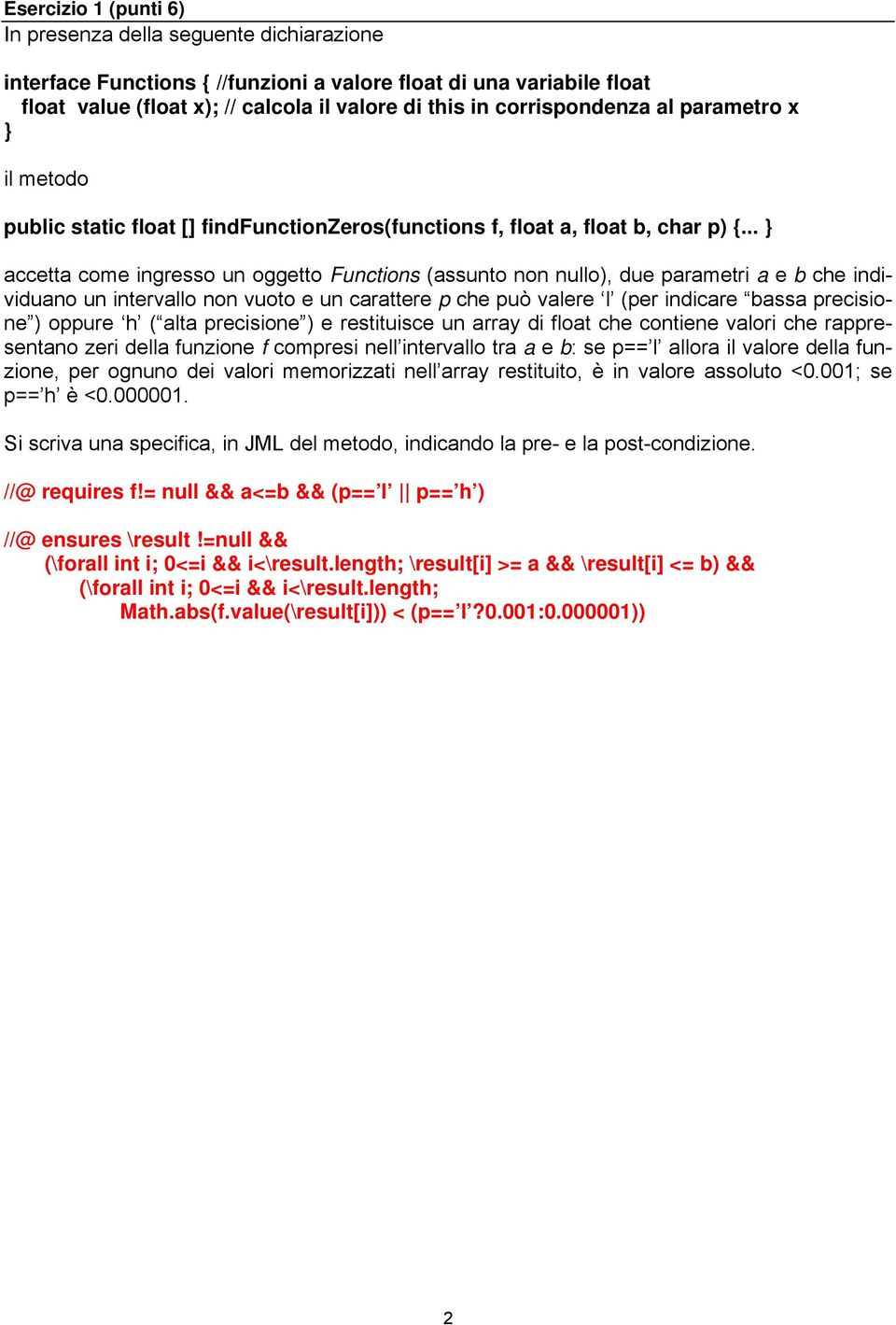 .. accetta come ingresso un oggetto Functions (assunto non nullo), due parametri a e b che individuano un intervallo non vuoto e un carattere p che può valere l (per indicare bassa precisione )