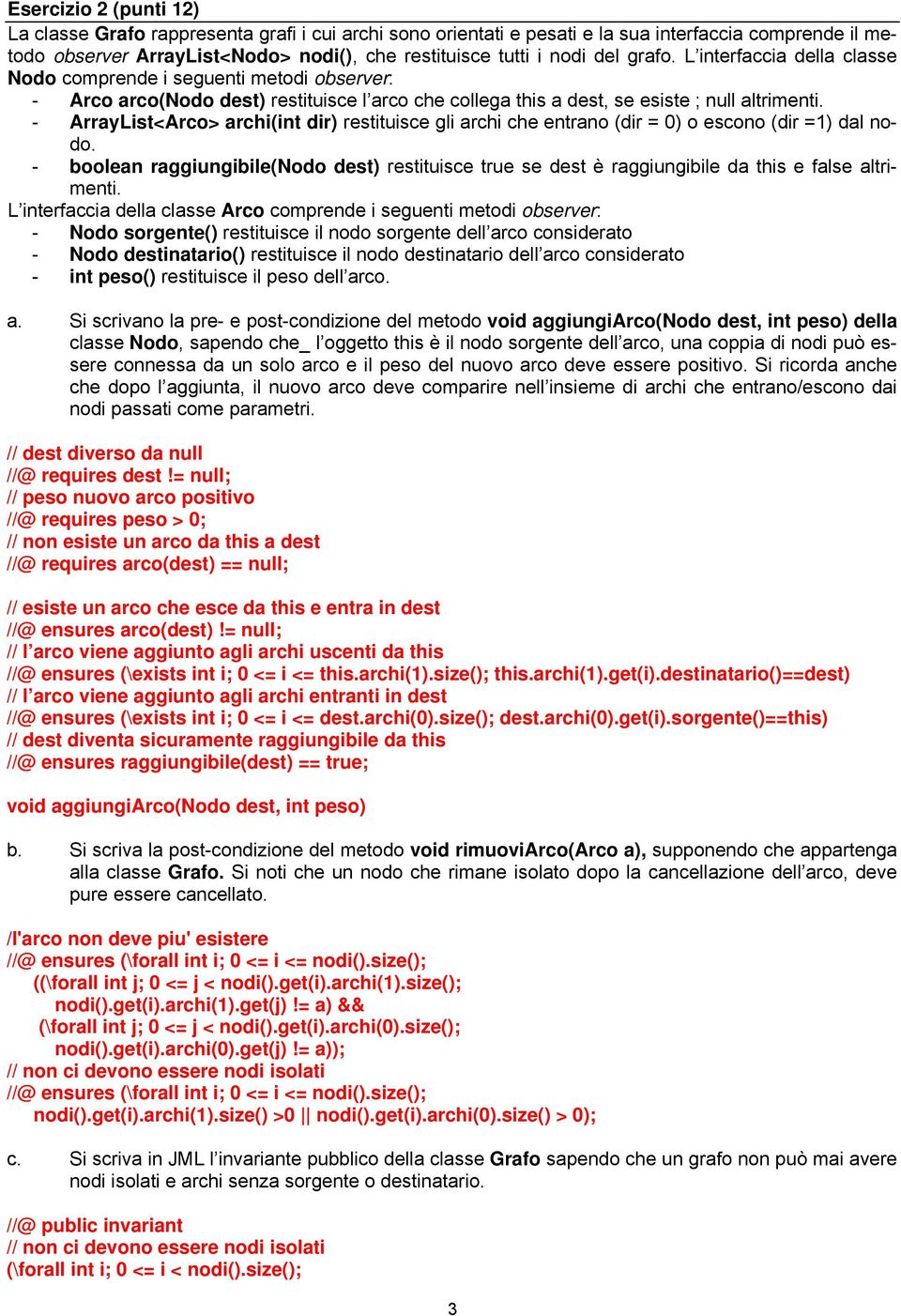 - ArrayList<Arco> archi(int dir) restituisce gli archi che entrano (dir = 0) o escono (dir =1) dal nodo.