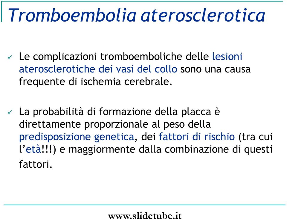 La probabilità di formazione della placca è direttamente proporzionale al peso della