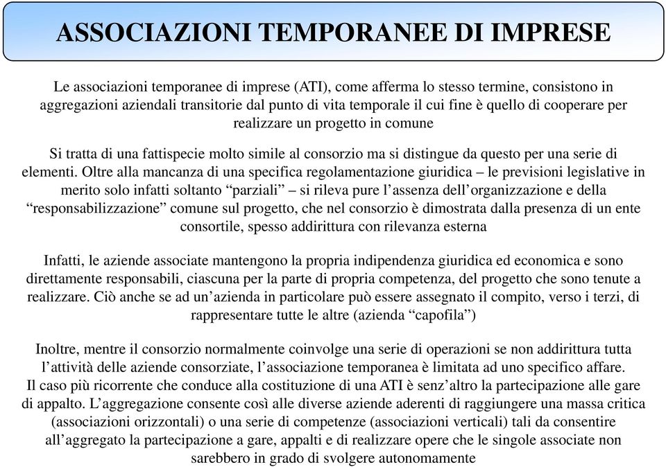 Oltre alla mancanza di una specifica regolamentazione giuridica le previsioni legislative in merito solo infatti soltanto parziali si rileva pure l assenza dell organizzazione e della