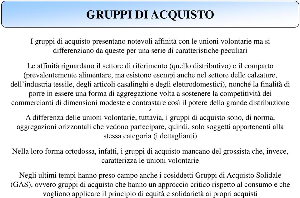 degli elettrodomestici), ti i) nonché la finalità di porre in essere una forma di aggregazione volta a sostenere la competitività dei commercianti di dimensioni modeste e contrastare così il potere