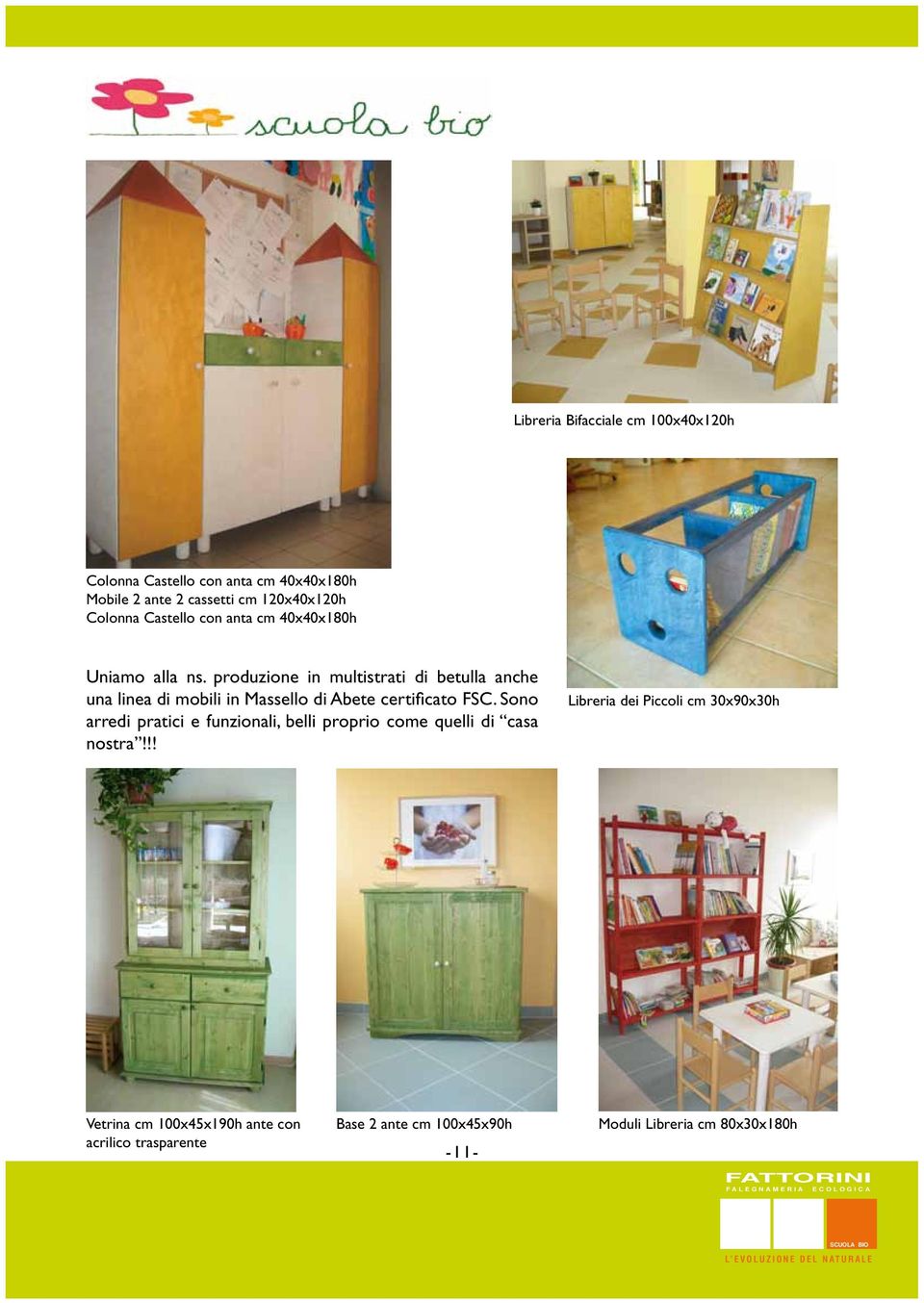 produzione in multistrati di betulla anche una linea di mobili in Massello di Abete certificato FSC.