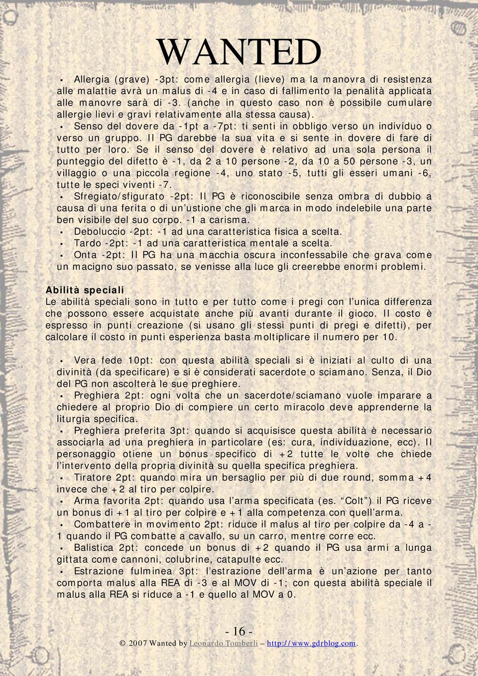 Il PG darebbe la sua vita e si sente in dovere di fare di tutto per loro.