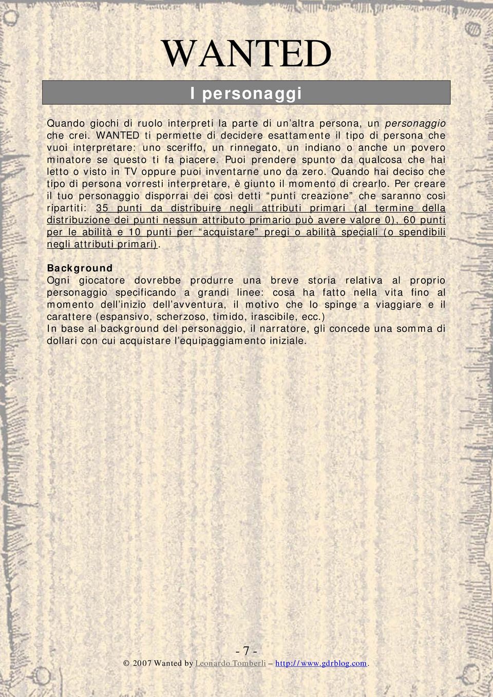 Puoi prendere spunto da qualcosa che hai letto o visto in TV oppure puoi inventarne uno da zero. Quando hai deciso che tipo di persona vorresti interpretare, è giunto il momento di crearlo.