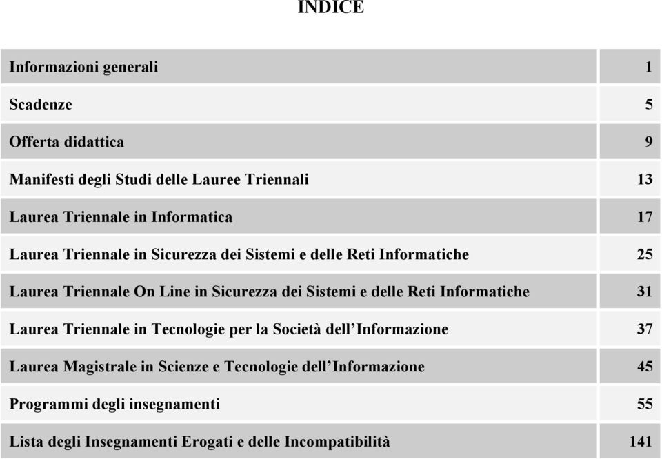 Sistemi e delle Reti Informatiche 31 Laurea Triennale in Tecnologie per la Società dell Informazione 37 Laurea Magistrale in