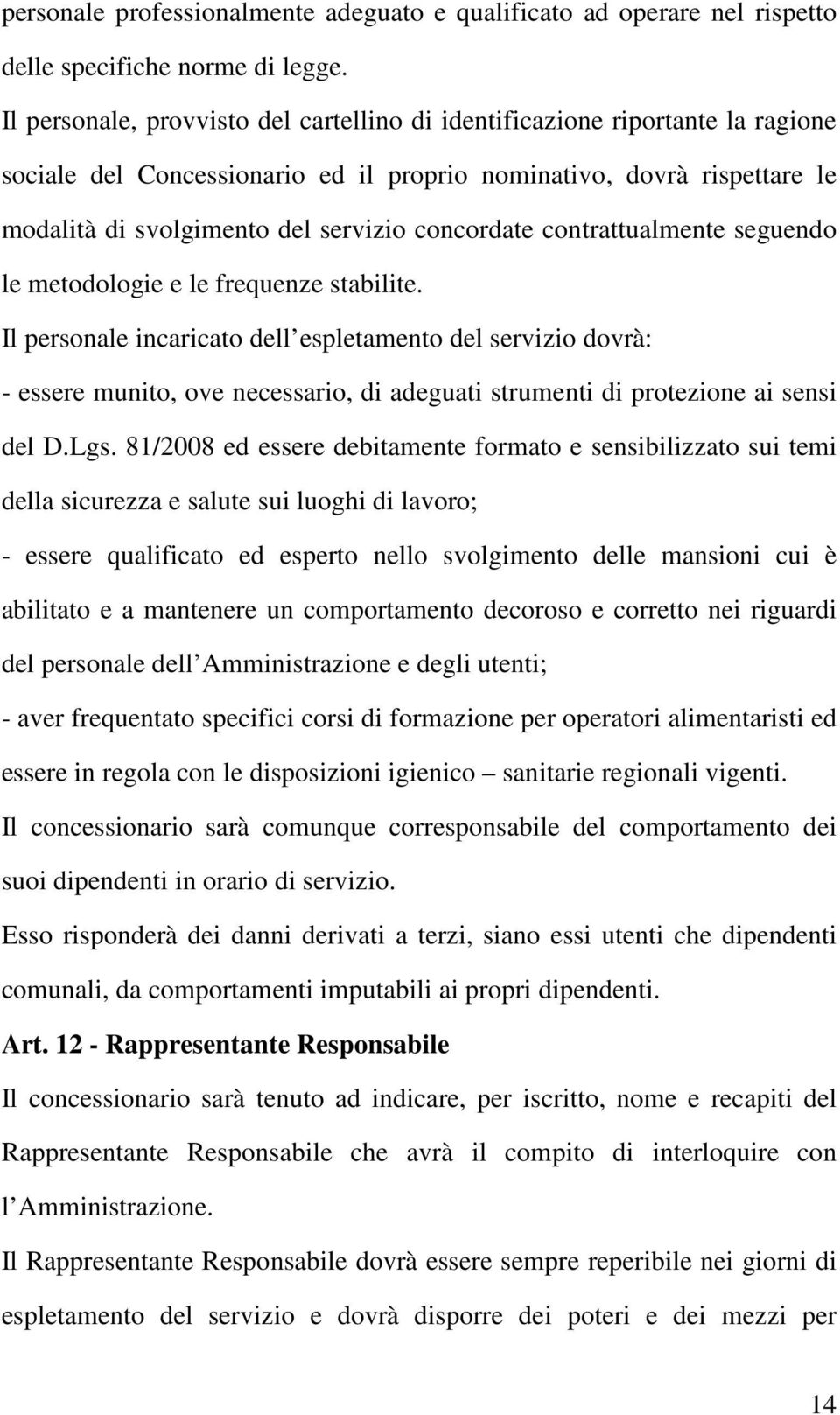 concordate contrattualmente seguendo le metodologie e le frequenze stabilite.