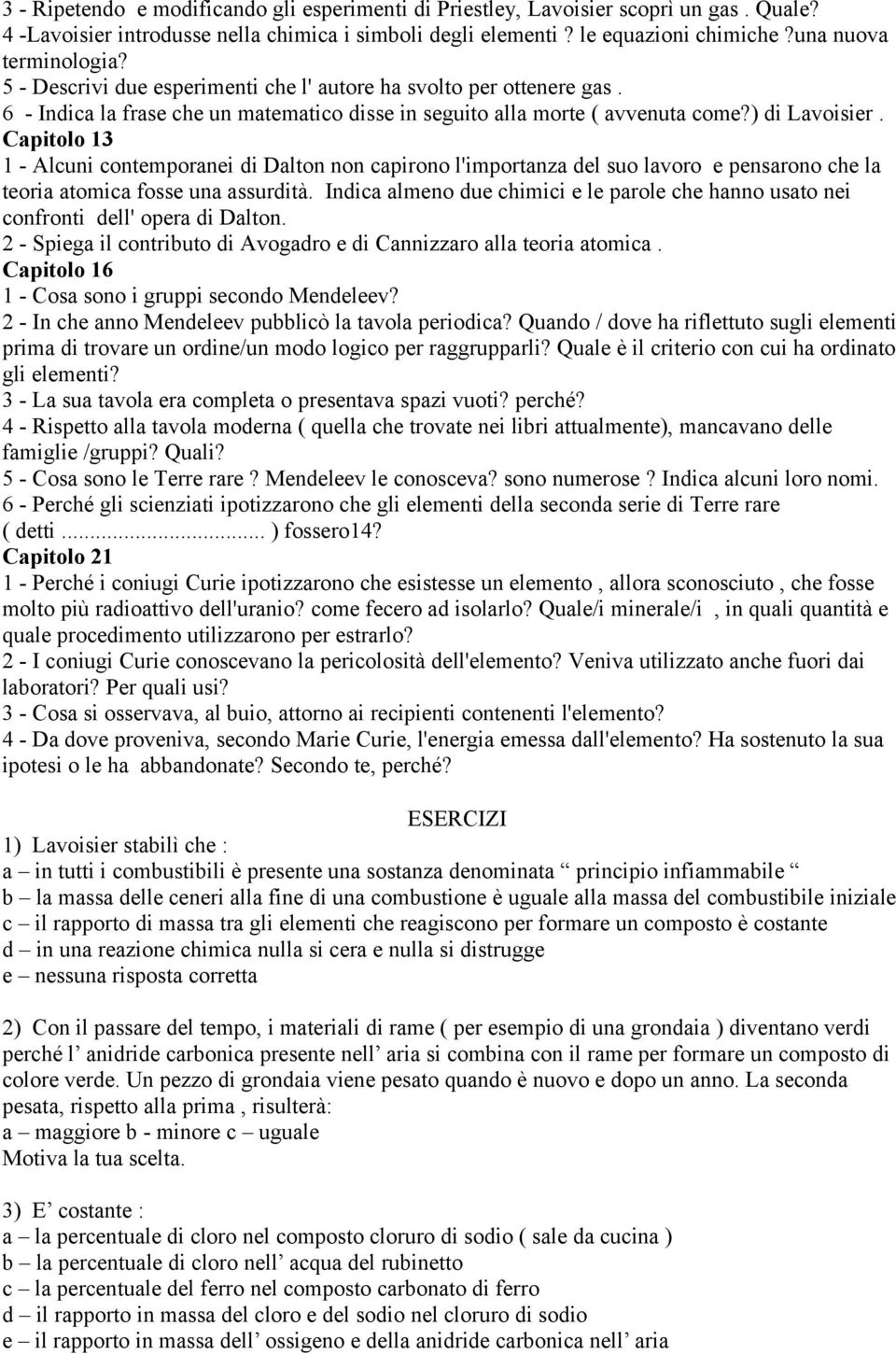 Capitolo 13 1 - Alcuni contemporanei di Dalton non capirono l'importanza del suo lavoro e pensarono che la teoria atomica fosse una assurdità.