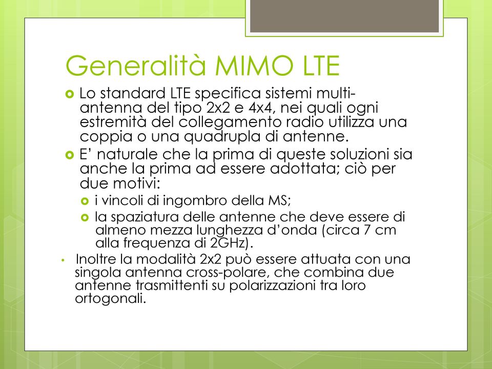 quadrupla di antenne.! E naturale che la prima di queste soluzioni sia anche la prima ad essere adottata; ciò per due motivi:!