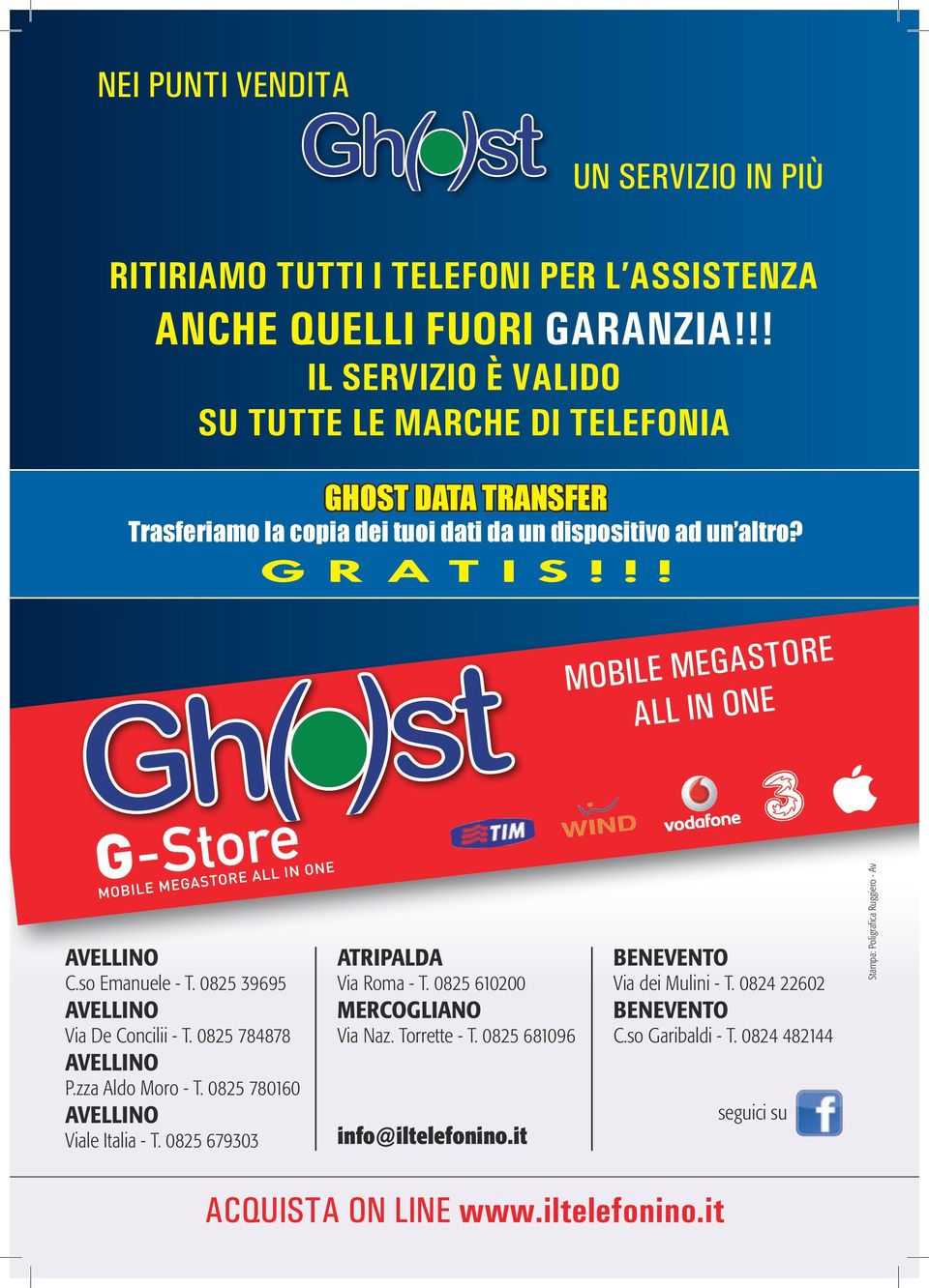 !! MOBILE MEGASTORE ALL IN ONE AVELLINO C.so Emanuele - T. 0825 39695 AVELLINO Via De Concilii - T. 0825 784878 AVELLINO P.zza Aldo Moro - T. 0825 780160 AVELLINO Viale Italia - T.