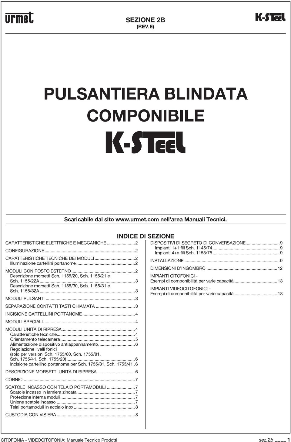 ..3 Descrizione morsetti Sch. 1155/30, Sch. 1155/31 e Sch. 1155/32A...3 MODULI PULSANTI...3 SEPARAZIONE CONTATTI TASTI CHIAMATA...3 INCISIONE CARTELLINI PORTANOME...4 MODULI SPECIALI.