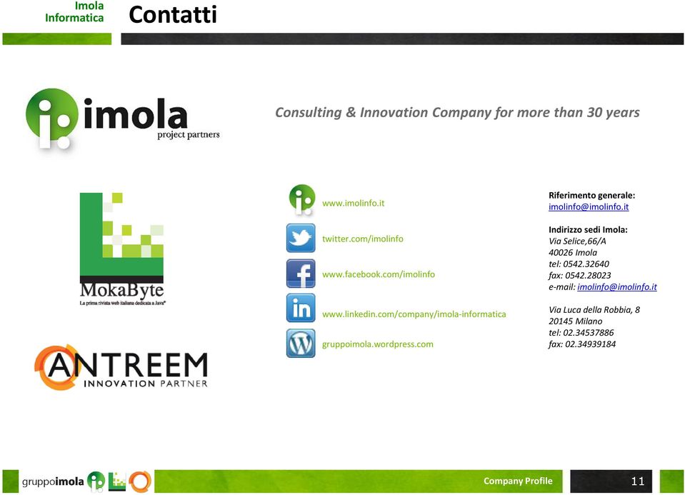 com Riferimento generale: imolinfo@imolinfo.it Indirizzo sedi Imola: Via Selice,66/A 40026 Imola tel: 0542.