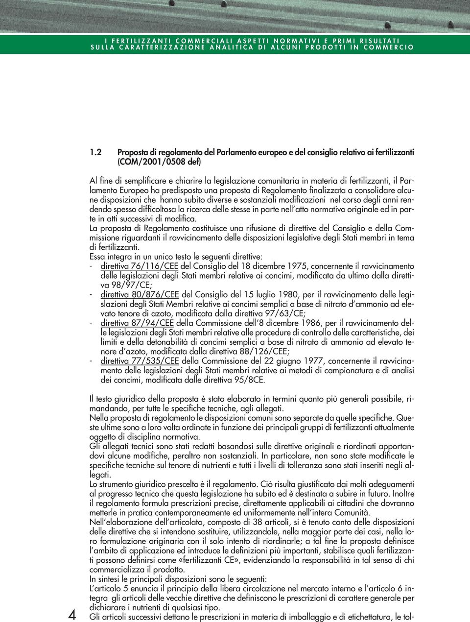 fertilizzanti, il Parlamento Europeo ha predisposto una proposta di Regolamento finalizzata a consolidare alcune disposizioni che hanno subito diverse e sostanziali modificazioni nel corso degli anni