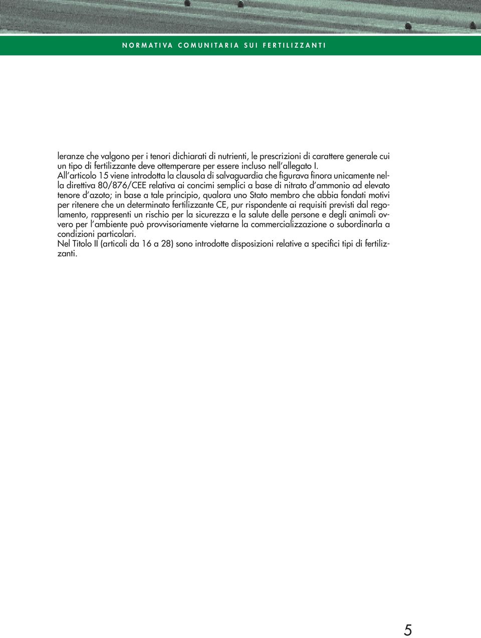 All articolo 15 viene introdotta la clausola di salvaguardia che figurava finora unicamente nella direttiva 80/876/CEE relativa ai concimi semplici a base di nitrato d ammonio ad elevato tenore d