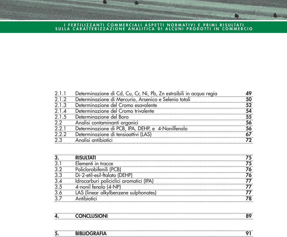 1.5 Determinazione del Boro 55 2.2 Analisi contaminanti organici 56 2.2.1 Determinazione di PCB, IPA, DEHP, e 4-Nonilfenolo 56 2.2.2 Determinazione di tensioattivi (LAS) 67 2.