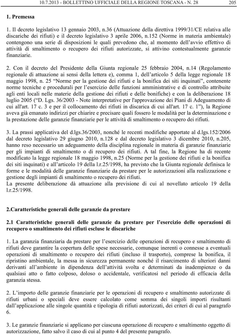 152 (Norme in materia ambientale) contengono una serie di disposizioni le quali prevedono che, al momento dell avvio effettivo di attività di smaltimento o recupero dei rifiuti autorizzate, si