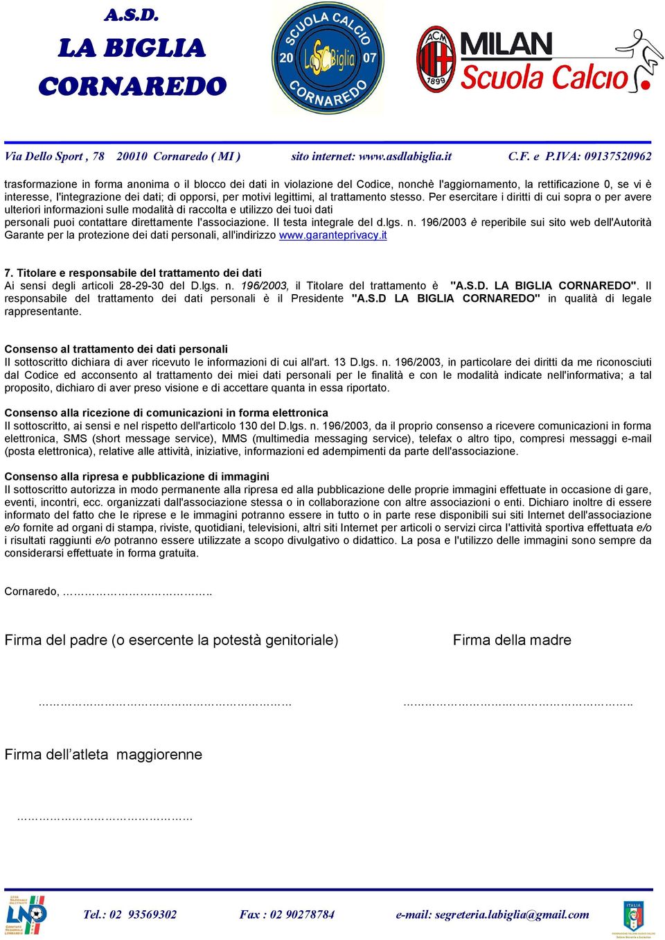 Per esercitare i diritti di cui sopra o per avere ulteriori informazioni sulle modalità di raccolta e utilizzo dei tuoi dati personali puoi contattare direttamente I'associazione.