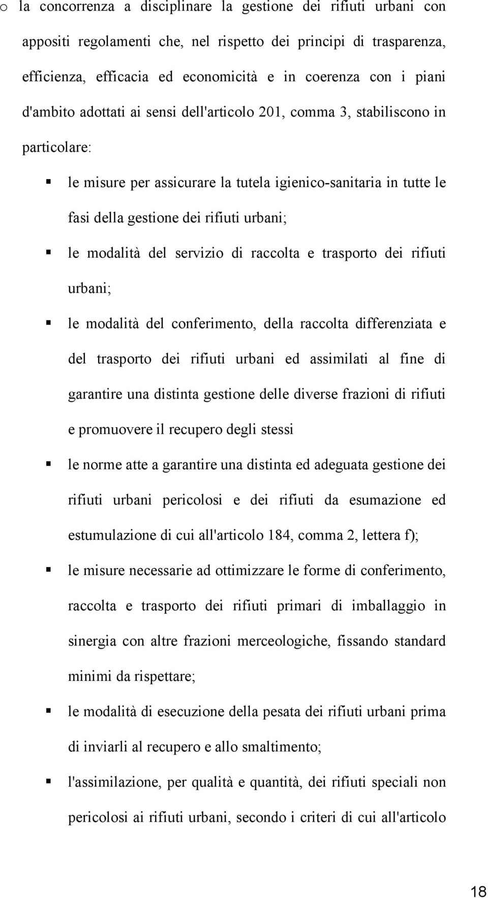 modalità del servizio di raccolta e trasporto dei rifiuti urbani; le modalità del conferimento, della raccolta differenziata e del trasporto dei rifiuti urbani ed assimilati al fine di garantire una