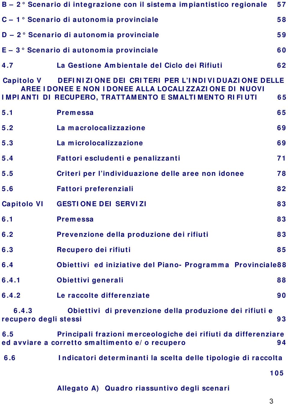 E SMALTIMENTO RIFIUTI 65 5.1 Premessa 65 5.2 La macrolocalizzazione 69 5.3 La microlocalizzazione 69 5.4 Fattori escludenti e penalizzanti 71 5.