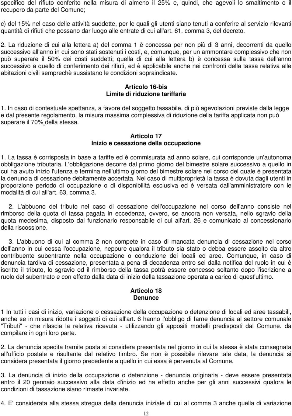 La riduzione di cui alla lettera a) del comma 1 è concessa per non più di 3 anni, decorrenti da quello successivo all'anno in cui sono stati sostenuti i costi, e, comunque, per un ammontare