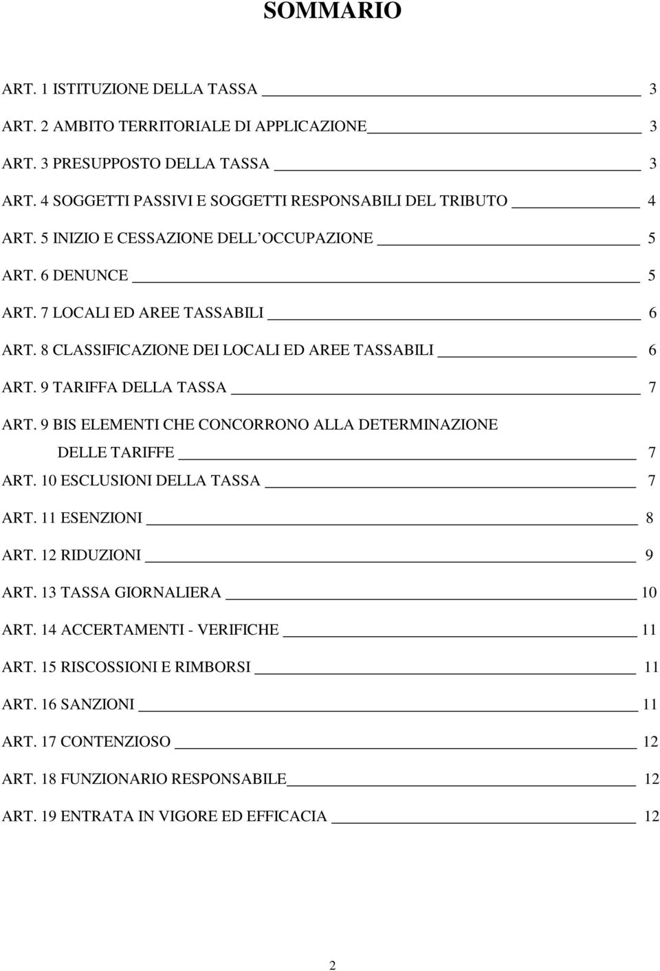 8 CLASSIFICAZIONE DEI LOCALI ED AREE TASSABILI 6 ART. 9 TARIFFA DELLA TASSA 7 ART. 9 BIS ELEMENTI CHE CONCORRONO ALLA DETERMINAZIONE DELLE TARIFFE 7 ART.