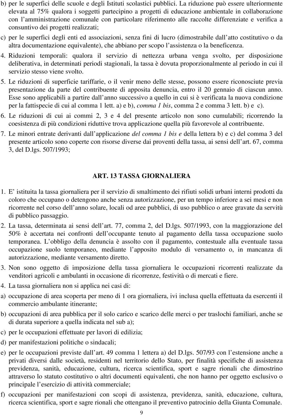 alle raccolte differenziate e verifica a consuntivo dei progetti realizzati; c) per le superfici degli enti ed associazioni, senza fini di lucro (dimostrabile dall atto costitutivo o da altra