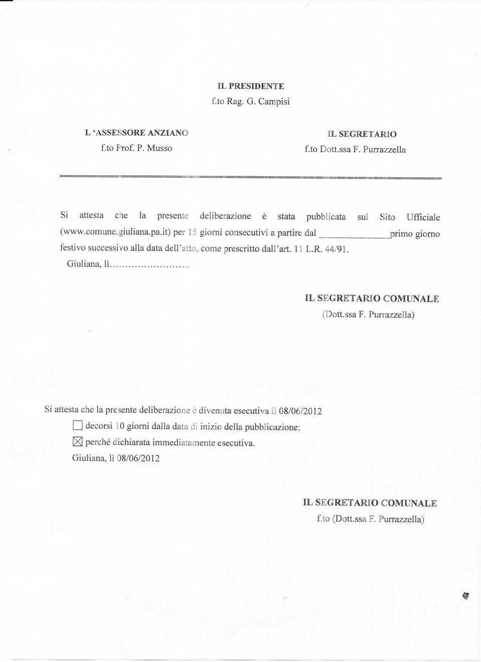 it) per 15 giorni consecutivi a partire dal primo giorno festivo successivo alla data dell'atte, come prescritto dall'art. 11 L.R. 44/91.