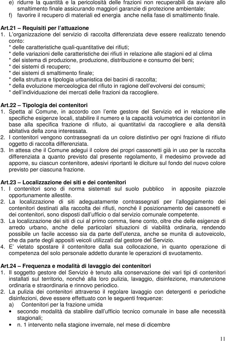 L organizzazione del servizio di raccolta differenziata deve essere realizzato tenendo conto: * delle caratteristiche quali-quantitative dei rifiuti; * delle variazioni delle caratteristiche dei