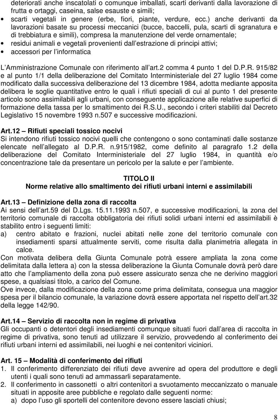 animali e vegetali provenienti dall estrazione di principi attivi; accessori per l informatica L Amministrazione Comunale con riferimento all art.2 comma 4 punto 1 del D.P.R.