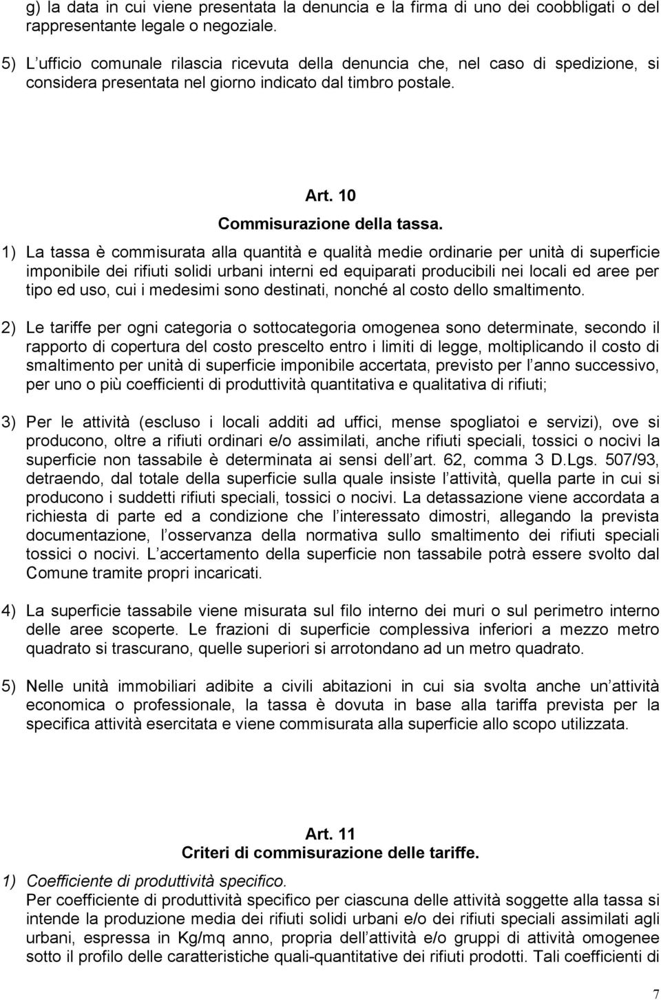 1) La tassa è commisurata alla quantità e qualità medie ordinarie per unità di superficie imponibile dei rifiuti solidi urbani interni ed equiparati producibili nei locali ed aree per tipo ed uso,