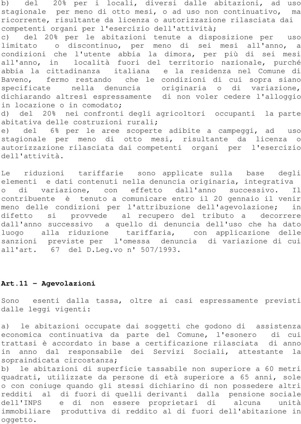 più di sei mesi all'anno, in località fuori del territorio nazionale, purché abbia la cittadinanza italiana e la residenza nel Comune di Baveno, fermo restando che le condizioni di cui sopra siano