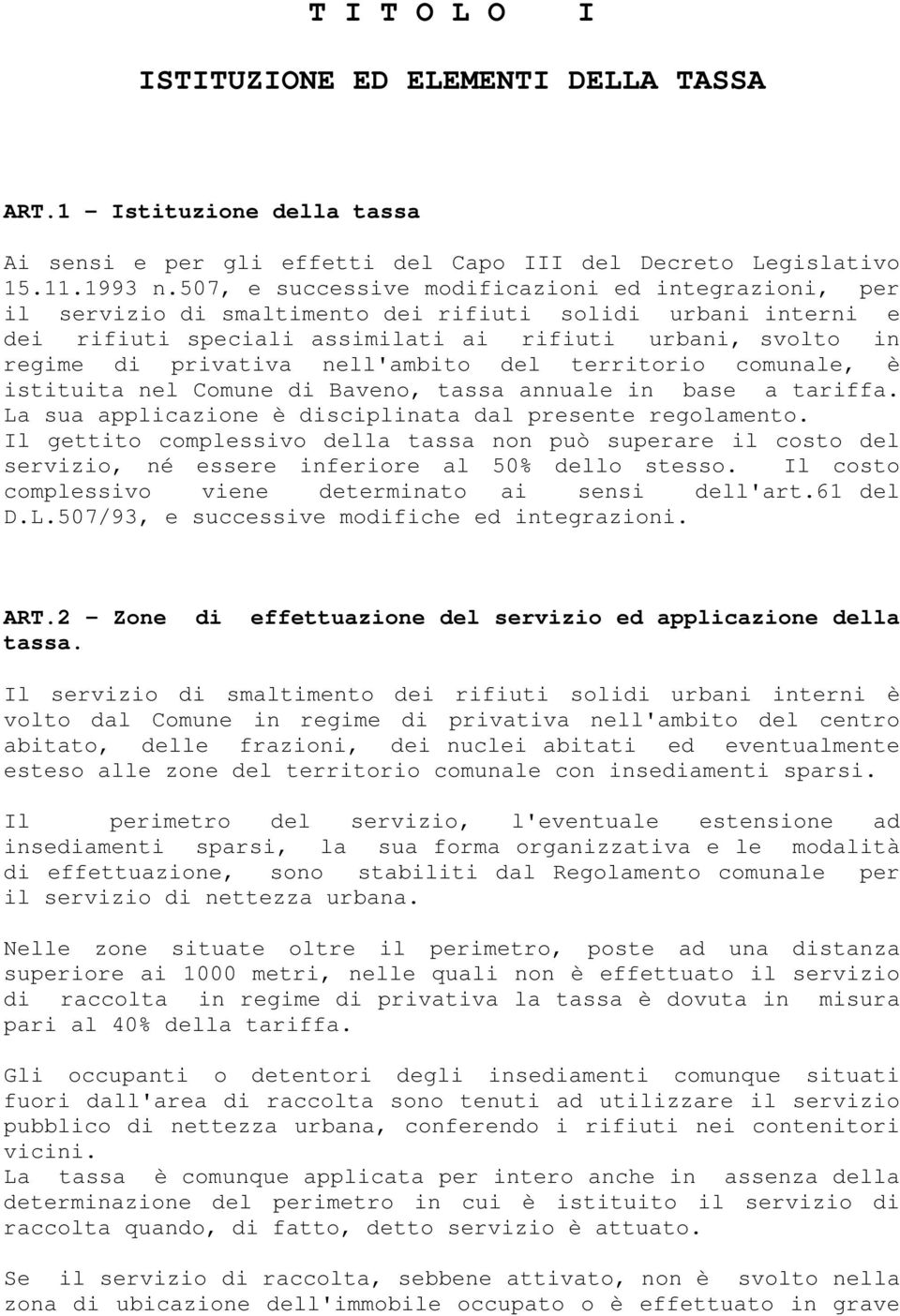 nell'ambito del territorio comunale, è istituita nel Comune di Baveno, tassa annuale in base a tariffa. La sua applicazione è disciplinata dal presente regolamento.