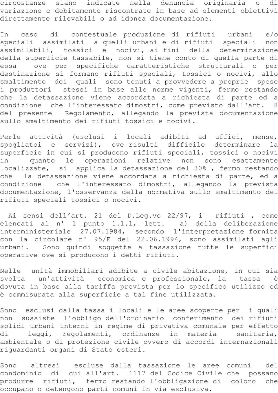 tassabile, non si tiene conto di quella parte di essa ove per specifiche caratteristiche strutturali o per destinazione si formano rifiuti speciali, tossici o nocivi, allo smaltimento dei quali sono