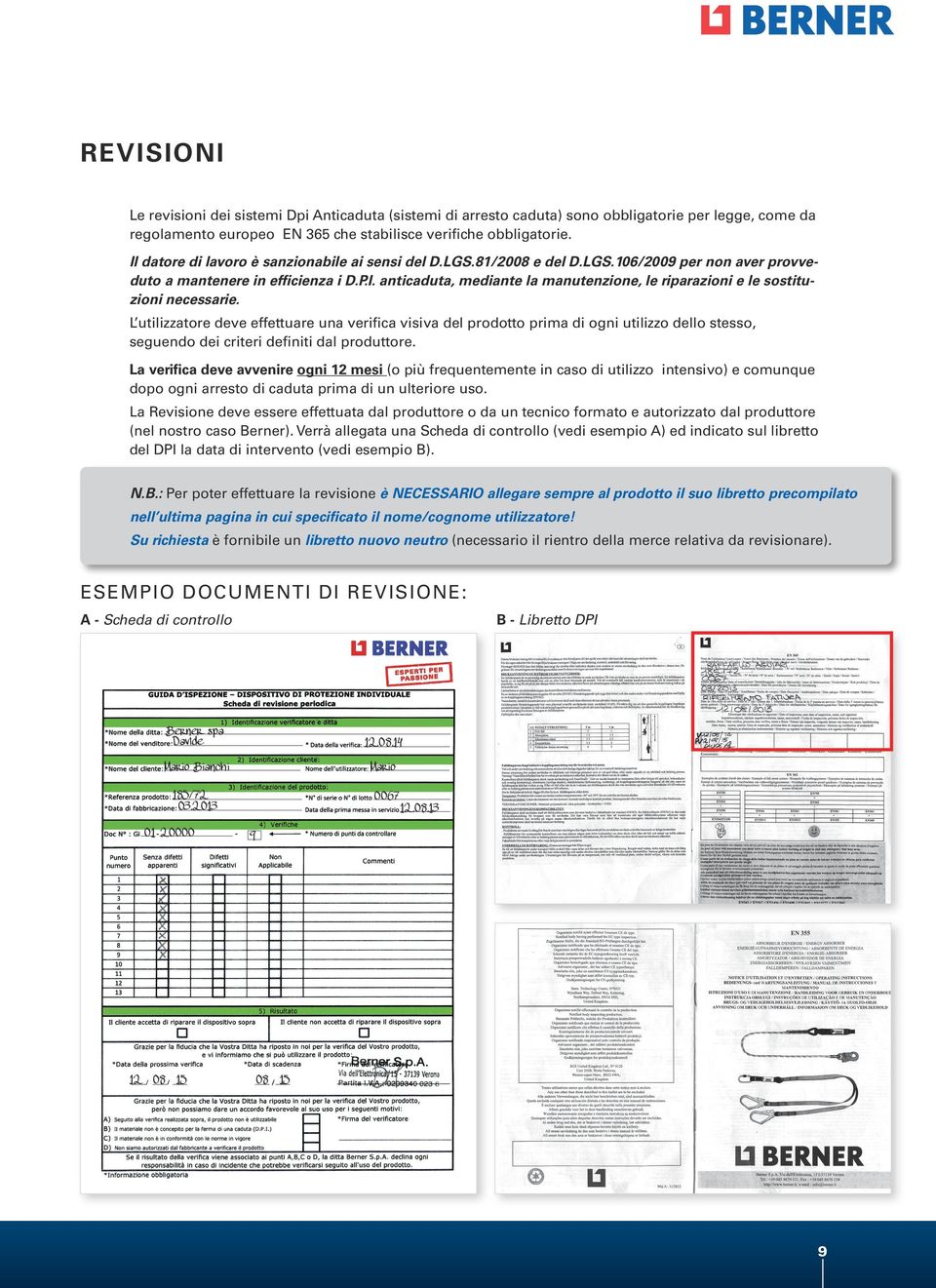 L utilizzatore deve effettuare una verifica visiva del prodotto prima di ogni utilizzo dello stesso seguendo dei criteri definiti dal produttore.