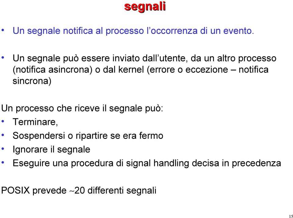 (errore o eccezione notifica sincrona) Un processo che riceve il segnale può: Terminare, Sospendersi o