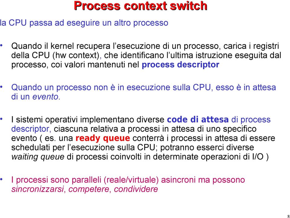 I sistemi operativi implementano diverse code di attesa di process descriptor, ciascuna relativa a processi in attesa di uno specifico evento ( es.