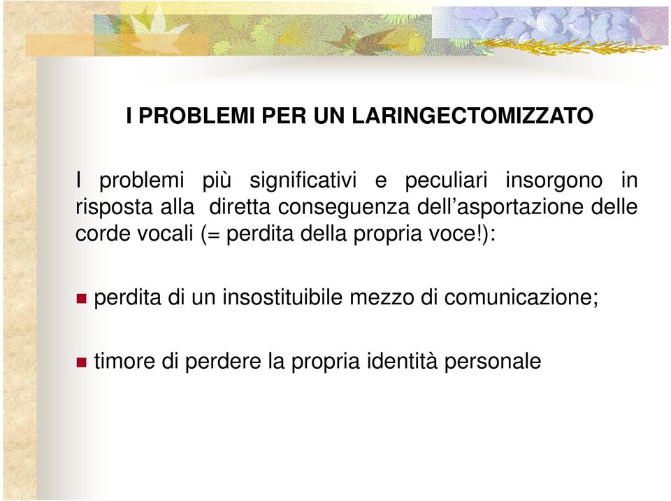 asportazione delle corde vocali (= perdita della propria voce!