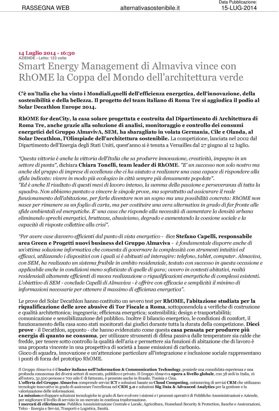 vinto i Mondiali,quelli dell'efficienza energetica, dell'innovazione, della sostenibilità e della bellezza.