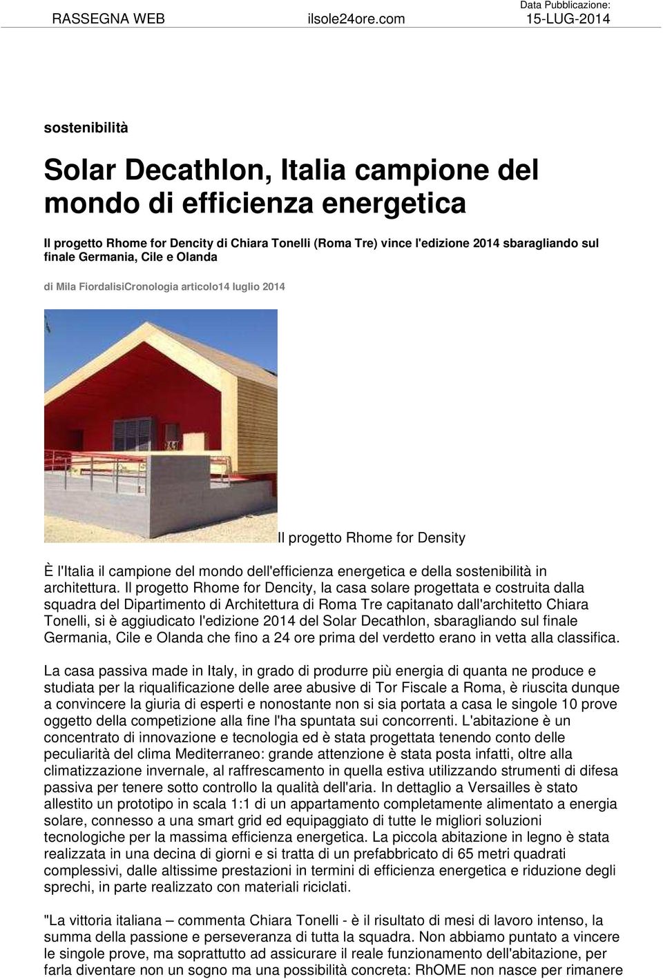 sbaragliando sul finale Germania, Cile e Olanda di Mila FiordalisiCronologia articolo14 luglio 2014 Il progetto Rhome for Density È l'italia il campione del mondo dell'efficienza energetica e della
