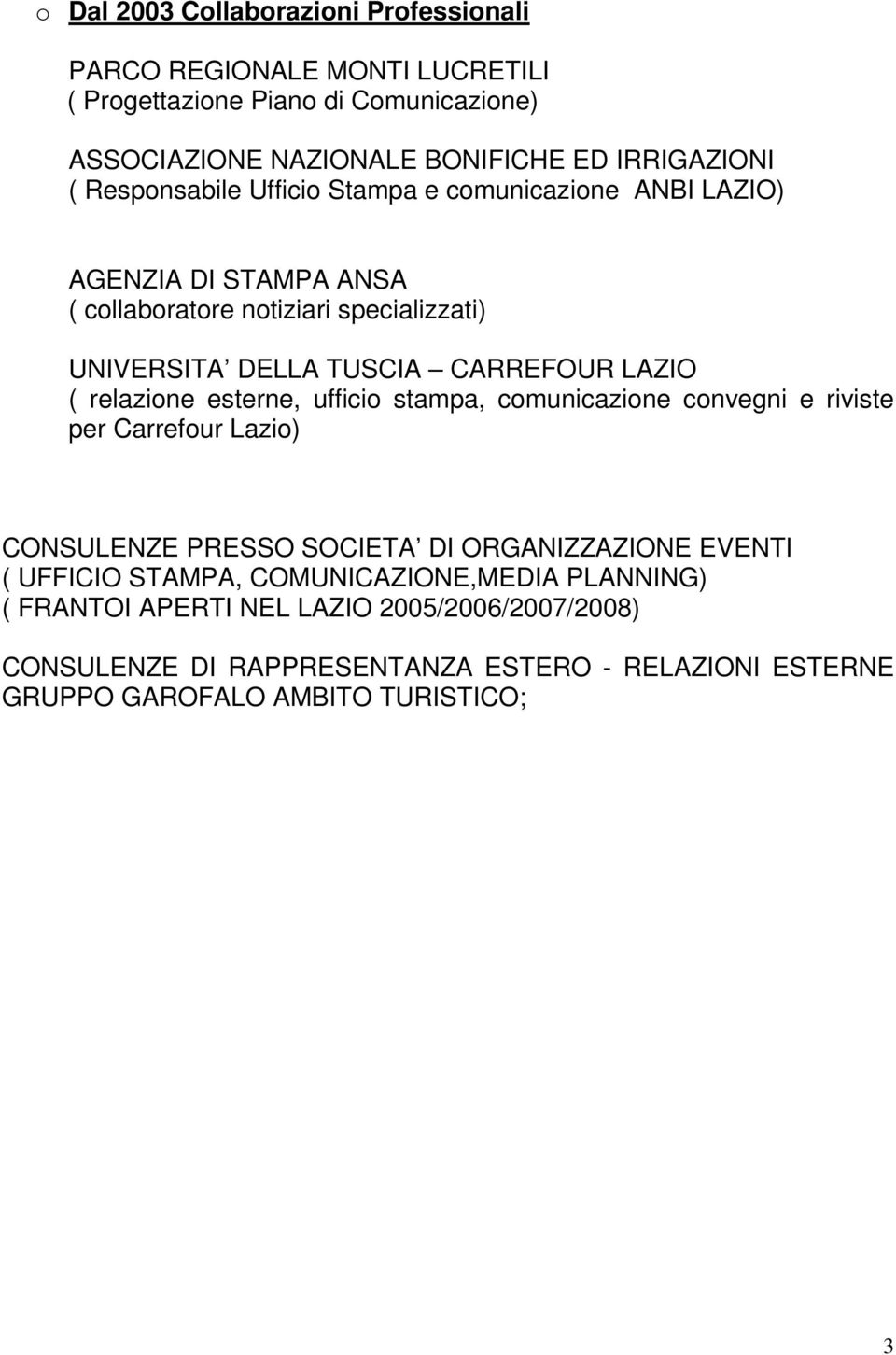 relazione esterne, ufficio stampa, comunicazione convegni e riviste per Carrefour Lazio) CONSULENZE PRESSO SOCIETA DI ORGANIZZAZIONE EVENTI ( UFFICIO STAMPA,